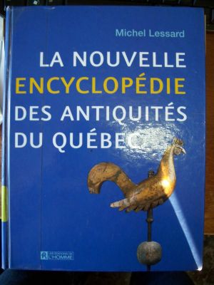 La nouvelle encyclop&eacute;die des antiquit&eacute;s du Qu&eacute;bec M. Lessard 1